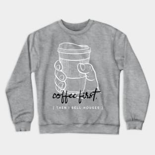 Coffee First Then I Sell Houses Crewneck Sweatshirt